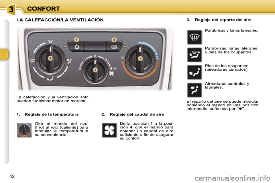 Peugeot 307 2007  Manual del propietario (in Spanish) �4�2
�L�A� �C�A�L�E�F�A�C�C�I�Ó�N�/�L�A� �V�E�N�T�I�L�A�C�I�Ó�N
�2�.�  �R�e�g�l�a�j�e� �d�e�l� �c�a�u�d�a�l� �d�e� �a�i�r�e
�L�a�  �c�a�l�e�f�a�c�c�i�ó�n�  �y�  �l�a�  �v�e�n�t�i�l�a�c�i�ó�n�  �s�