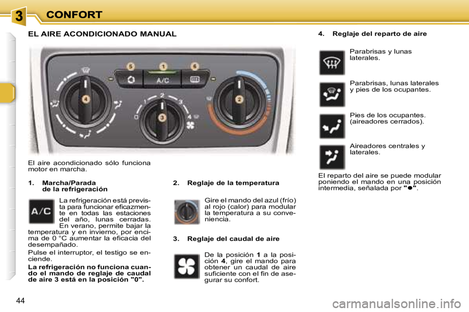 Peugeot 307 2007  Manual del propietario (in Spanish) �4�4
�E�L� �A�I�R�E� �A�C�O�N�D�I�C�I�O�N�A�D�O� �M�A�N�U�A�L
�2�.�  �R�e�g�l�a�j�e� �d�e� �l�a� �t�e�m�p�e�r�a�t�u�r�a� �1�.�  �M�a�r�c�h�a�/�P�a�r�a�d�a� �d�e� �l�a� �r�e�f�r�i�g�e�r�a�c�i�ó�n� 
�G