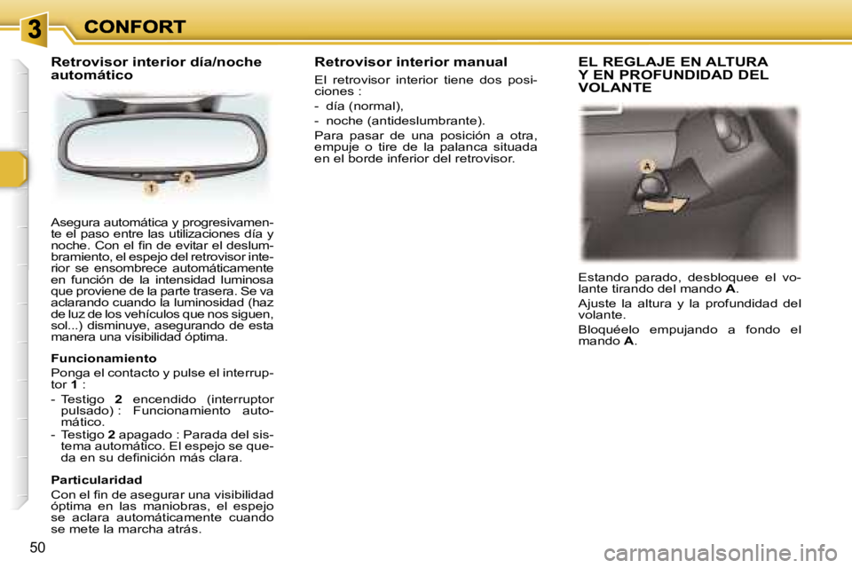 Peugeot 307 2007  Manual del propietario (in Spanish) �5�0
�A�s�e�g�u�r�a� �a�u�t�o�m�á�t�i�c�a� �y� �p�r�o�g�r�e�s�i�v�a�m�e�n�-�t�e� �e�l� �p�a�s�o� �e�n�t�r�e� �l�a�s� �u�t�i�l�i�z�a�c�i�o�n�e�s� �d�í�a� �y� �n�o�c�h�e�.� �C�o�n� �e�l� �ﬁ�n� �d�e�