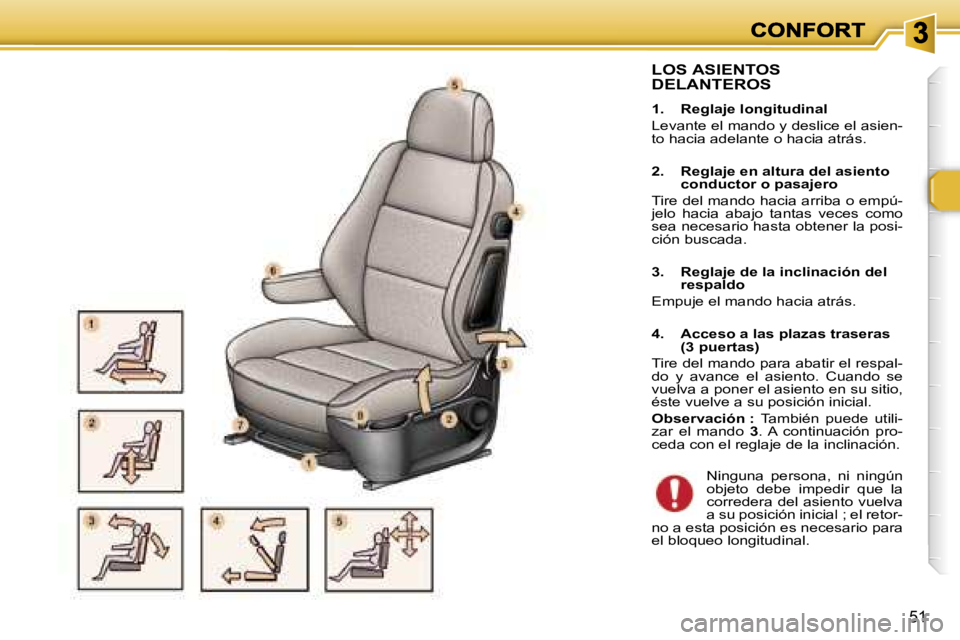 Peugeot 307 2007  Manual del propietario (in Spanish) �5�1
�L�O�S� �A�S�I�E�N�T�O�S�  
�D�E�L�A�N�T�E�R�O�S
�1�.�  �R�e�g�l�a�j�e� �l�o�n�g�i�t�u�d�i�n�a�l
�L�e�v�a�n�t�e� �e�l� �m�a�n�d�o� �y� �d�e�s�l�i�c�e� �e�l� �a�s�i�e�n�-�t�o� �h�a�c�i�a� �a�d�e�l