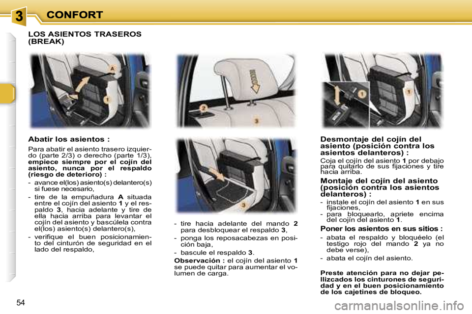 Peugeot 307 2007  Manual del propietario (in Spanish) �5�4
�D�e�s�m�o�n�t�a�j�e� �d�e�l� �c�o�j�í�n� �d�e�l� �a�s�i�e�n�t�o� �(�p�o�s�i�c�i�ó�n� �c�o�n�t�r�a� �l�o�s� �a�s�i�e�n�t�o�s� �d�e�l�a�n�t�e�r�o�s�)� �:�C�o�j�a� �e�l� �c�o�j�í�n� �d�e�l� �a�s
