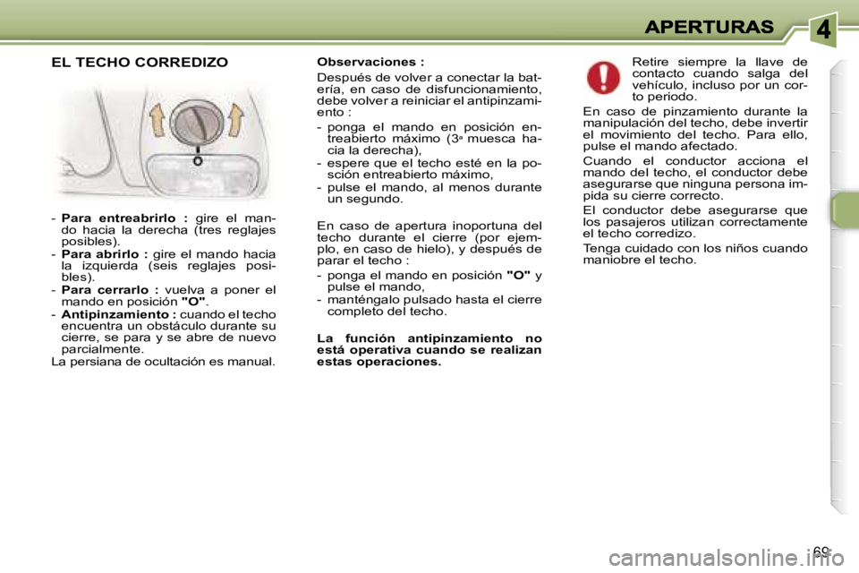 Peugeot 307 2007  Manual del propietario (in Spanish) �6�9
�O�b�s�e�r�v�a�c�i�o�n�e�s� �:� 
�D�e�s�p�u�é�s� �d�e� �v�o�l�v�e�r� �a� �c�o�n�e�c�t�a�r� �l�a� �b�a�t�-�e�r�í�a�,�  �e�n�  �c�a�s�o�  �d�e�  �d�i�s�f�u�n�c�i�o�n�a�m�i�e�n�t�o�,� �d�e�b�e� �v