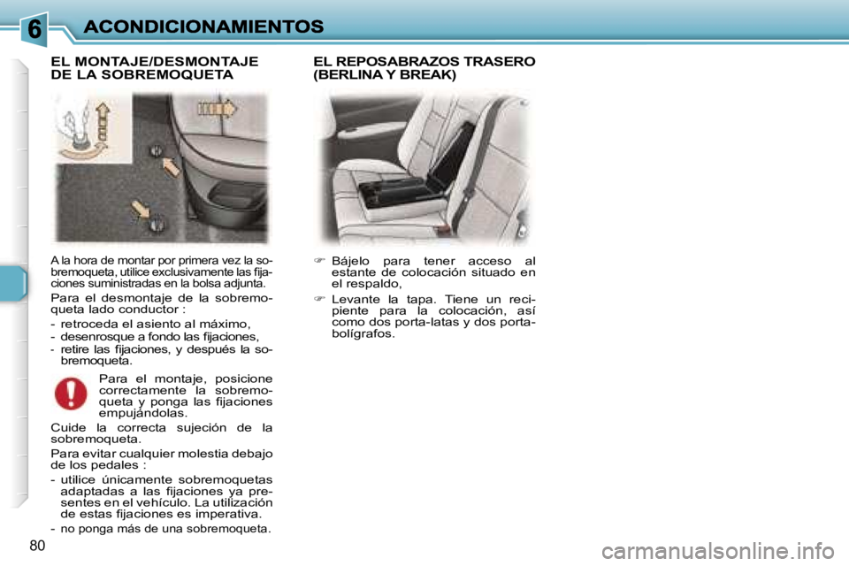 Peugeot 307 2007  Manual del propietario (in Spanish) �8�0
�A� �l�a� �h�o�r�a� �d�e� �m�o�n�t�a�r� �p�o�r� �p�r�i�m�e�r�a� �v�e�z� �l�a� �s�o�-�b�r�e�m�o�q�u�e�t�a�,� �u�t�i�l�i�c�e� �e�x�c�l�u�s�i�v�a�m�e�n�t�e� �l�a�s� �ﬁ�j�a�-�c�i�o�n�e�s� �s�u�m�i�