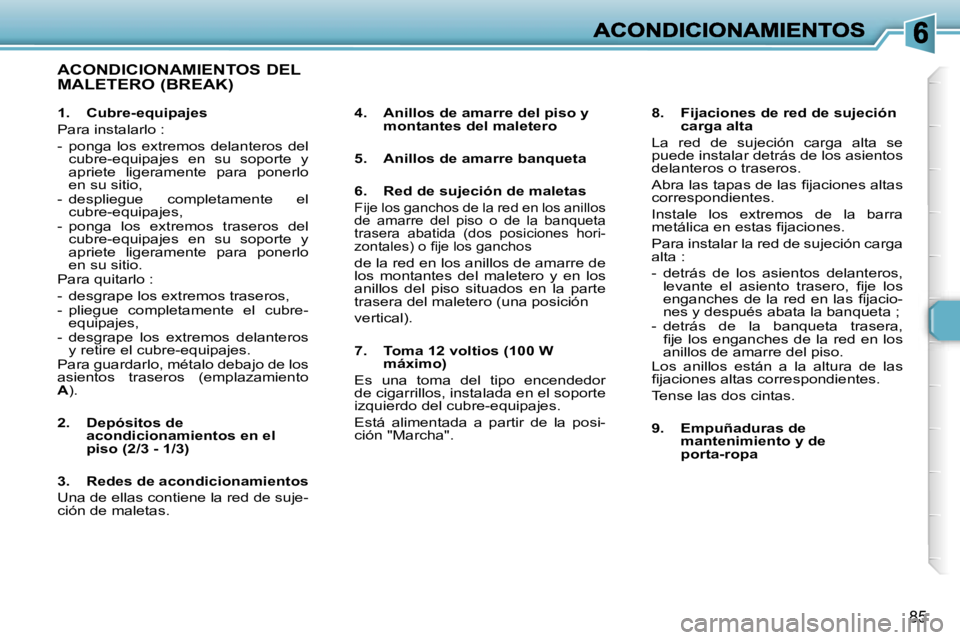 Peugeot 307 2007  Manual del propietario (in Spanish) �8�5
�A�C�O�N�D�I�C�I�O�N�A�M�I�E�N�T�O�S� �D�E�L�  
�M�A�L�E�T�E�R�O� �(�B�R�E�A�K�)
�4�.�  �A�n�i�l�l�o�s� �d�e� �a�m�a�r�r�e� �d�e�l� �p�i�s�o� �y� �m�o�n�t�a�n�t�e�s� �d�e�l� �m�a�l�e�t�e�r�o
�5�.