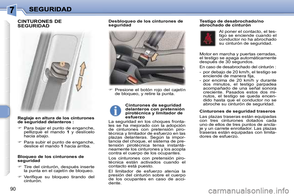 Peugeot 307 2007  Manual del propietario (in Spanish) �9�0
�R�e�g�l�a�j�e� �e�n� �a�l�t�u�r�a� �d�e� �l�o�s� �c�i�n�t�u�r�o�n�e�s� �d�e� �s�e�g�u�r�i�d�a�d� �d�e�l�a�n�t�e�r�o�s� �:
��  �P�a�r�a� �b�a�j�a�r� �e�l� �p�u�n�t�o� �d�e� �e�n�g�a�n�c�h�e�,�