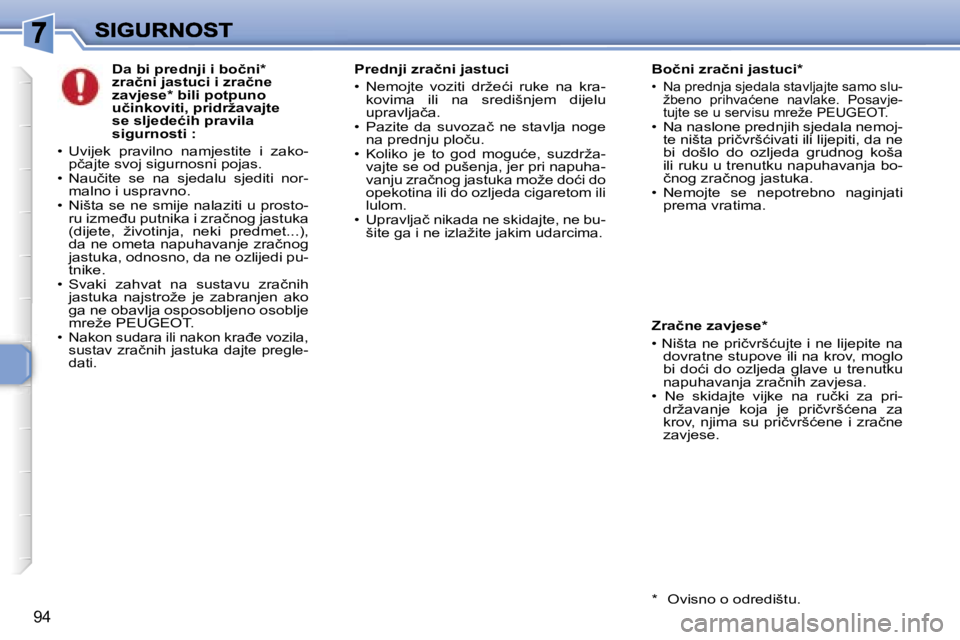 Peugeot 307 2007  Vodič za korisnike (in Croatian) �9�4
�D�a� �b�i� �p�r�e�d�n�j�i� �i� �b�o�č�n�i�*� �z�r�a�č�n�i� �j�a�s�t�u�c�i� �i� �z�r�a�č�n�e� �z�a�v�j�e�s�e�*� �b�i�l�i� �p�o�t�p�u�n�o� �u�č�i�n�k�o�v�i�t�i�,� �p�r�i�d�r�ž�a�v�a�j�t�e� �s