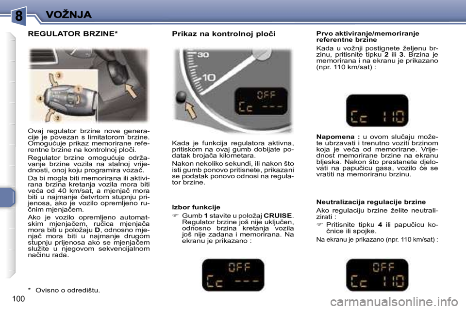 Peugeot 307 2007  Vodič za korisnike (in Croatian) �1�0�0
�O�v�a�j�  �r�e�g�u�l�a�t�o�r�  �b�r�z�i�n�e�  �n�o�v�e�  �g�e�n�e�r�a�-�c�i�j�e�  �j�e�  �p�o�v�e�z�a�n�  �s�  �l�i�m�i�t�a�t�o�r�o�m�  �b�r�z�i�n�e�.� �O�m�o�g�u�ć�u�j�e�  �p�r�i�k�a�z�  �m�