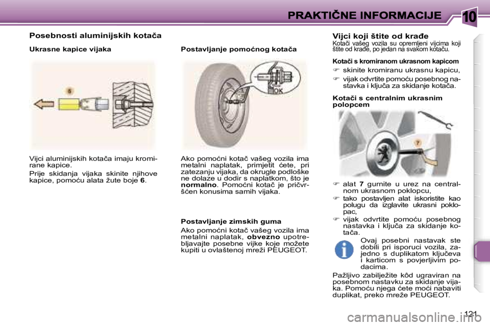 Peugeot 307 2007  Vodič za korisnike (in Croatian) �1�0
�1�2�1
�V�i�j�c�i� �a�l�u�m�i�n�i�j�s�k�i�h� �k�o�t�a�č�a� �i�m�a�j�u� �k�r�o�m�i�-�r�a�n�e� �k�a�p�i�c�e�.
�P�r�i�j�e�  �s�k�i�d�a�n�j�a�  �v�i�j�a�k�a�  �s�k�i�n�i�t�e�  �n�j�i�h�o�v�e� �k�a�p