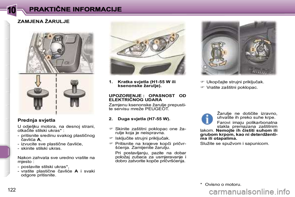 Peugeot 307 2007  Vodič za korisnike (in Croatian) �1�0
�1�2�2
�P�r�e�d�n�j�a� �s�v�j�e�t�l�a
�U�  �o�d�j�e�l�j�k�u�  �m�o�t�o�r�a�,�  �n�a�  �d�e�s�n�o�j�  �s�t�r�a�n�i�,� �o�t�k�a�č�i�t�e� �s�t�i�l�s�k�i� �u�k�r�a�s�*� �:
�-�  �p�r�i�t�i�s�n�i�t�e�