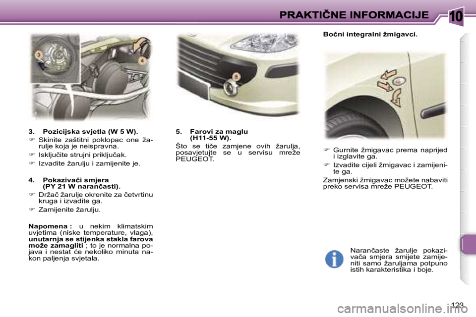 Peugeot 307 2007  Vodič za korisnike (in Croatian) �1�0
�1�2�3
��  �G�u�r�n�i�t�e�  �ž�m�i�g�a�v�a�c�  �p�r�e�m�a�  �n�a�p�r�i�j�e�d� �i� �i�z�g�l�a�v�i�t�e� �g�a�.
��  �I�z�v�a�d�i�t�e� �c�i�j�e�l�i� �ž�m�i�g�a�v�a�c� �i� �z�a�m�i�j�e�n�i�-�t