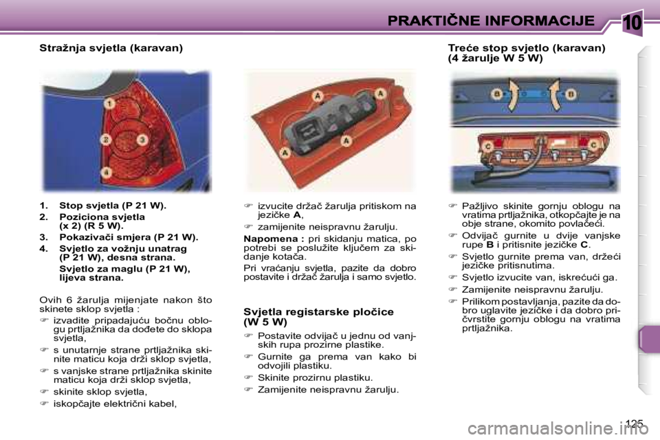 Peugeot 307 2007  Vodič za korisnike (in Croatian) �1�0
�1�2�5
��  �P�a�ž�l�j�i�v�o�  �s�k�i�n�i�t�e�  �g�o�r�n�j�u�  �o�b�l�o�g�u�  �n�a� �v�r�a�t�i�m�a� �p�r�t�l�j�a�ž�n�i�k�a�,� �o�t�k�o�p�č�a�j�t�e� �j�e� �n�a� �o�b�j�e� �s�t�r�a�n�e�,� �o�k