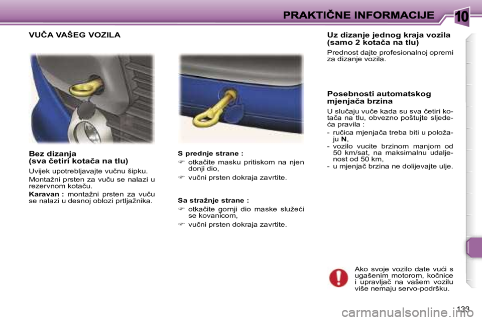Peugeot 307 2007  Vodič za korisnike (in Croatian) �1�0
�1�3�3
�B�e�z� �d�i�z�a�n�j�a�(�s�v�a� �č�e�t�i�r�i� �k�o�t�a�č�a� �n�a� �t�l�u�)
�U�v�i�j�e�k� �u�p�o�t�r�e�b�l�j�a�v�a�j�t�e� �v�u�č�n�u� �š�i�p�k�u�.
�M�o�n�t�a�ž�n�i�  �p�r�s�t�e�n�  �z�