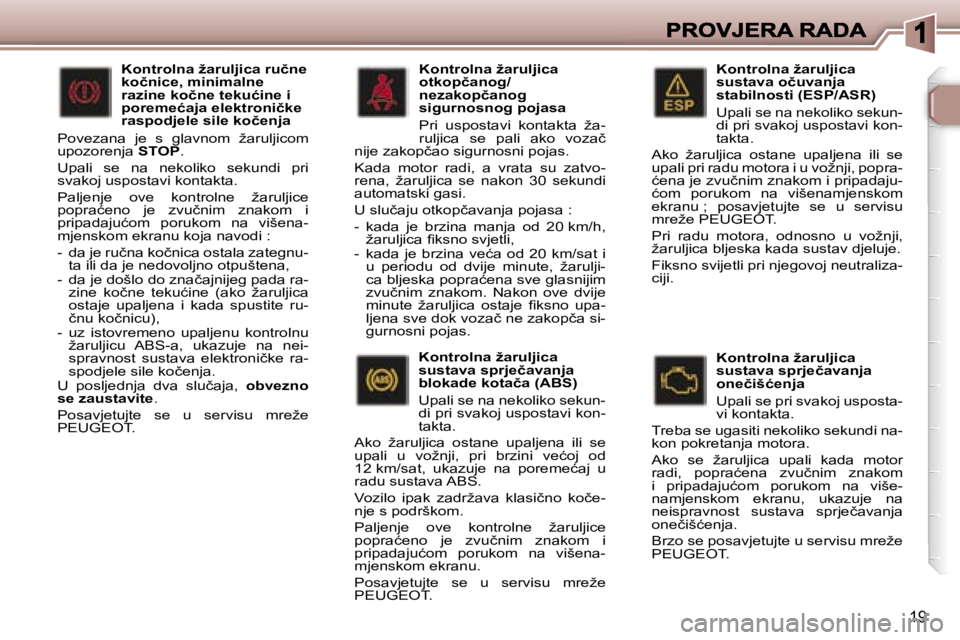 Peugeot 307 2007  Vodič za korisnike (in Croatian) �1�9
�K�o�n�t�r�o�l�n�a� �ž�a�r�u�l�j�i�c�a� �s�u�s�t�a�v�a� �o�č�u�v�a�n�j�a� �s�t�a�b�i�l�n�o�s�t�i� �(�E�S�P�/�A�S�R�)
�U�p�a�l�i� �s�e� �n�a� �n�e�k�o�l�i�k�o� �s�e�k�u�n�-�d�i� �p�r�i� �s�v�a�k