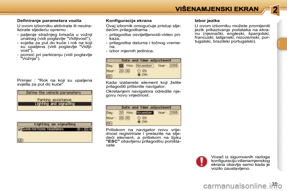 Peugeot 307 2007  Vodič za korisnike (in Croatian) �3�5
�D�e�ﬁ�n�i�r�a�n�j�e� �p�a�r�a�m�e�t�a�r�a� �v�o�z�i�l�a
�U� �o�v�o�m� �i�z�b�o�r�n�i�k�u� �a�k�t�i�v�i�r�a�t�e� �i�l�i� �n�e�u�t�r�a�-�l�i�z�i�r�a�t�e� �s�l�j�e�d�e�ć�u� �o�p�r�e�m�u� �:
�-� 