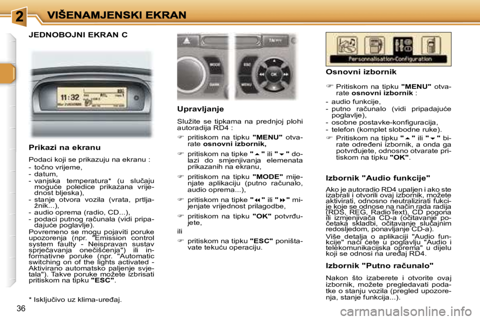 Peugeot 307 2007  Vodič za korisnike (in Croatian) �3�6
�J�E�D�N�O�B�O�J�N�I� �E�K�R�A�N� �C�U�p�r�a�v�l�j�a�n�j�e
�S�l�u�ž�i�t�e�  �s�e�  �t�i�p�k�a�m�a�  �n�a�  �p�r�e�d�n�j�o�j�  �p�l�o�h�i� �a�u�t�o�r�a�d�i�j�a� �R�D�4� �:
��  �p�r�i�t�i�s�k�o