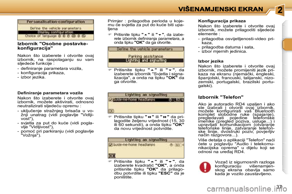 Peugeot 307 2007  Vodič za korisnike (in Croatian) �3�7
�I�z�b�o�r�n�i�k� �"�O�s�o�b�n�e� �p�o�s�t�a�v�k�e�-�  
�k�o�n�f�i�g�u�r�a�c�i�j�a�"
�N�a�k�o�n�  �š�t�o�  �i�z�a�b�e�r�e�t�e�  �i�  �o�t�v�o�r�i�t�e�  �o�v�a�j� �i�z�b�o�r�n�i�k�,�  �n�