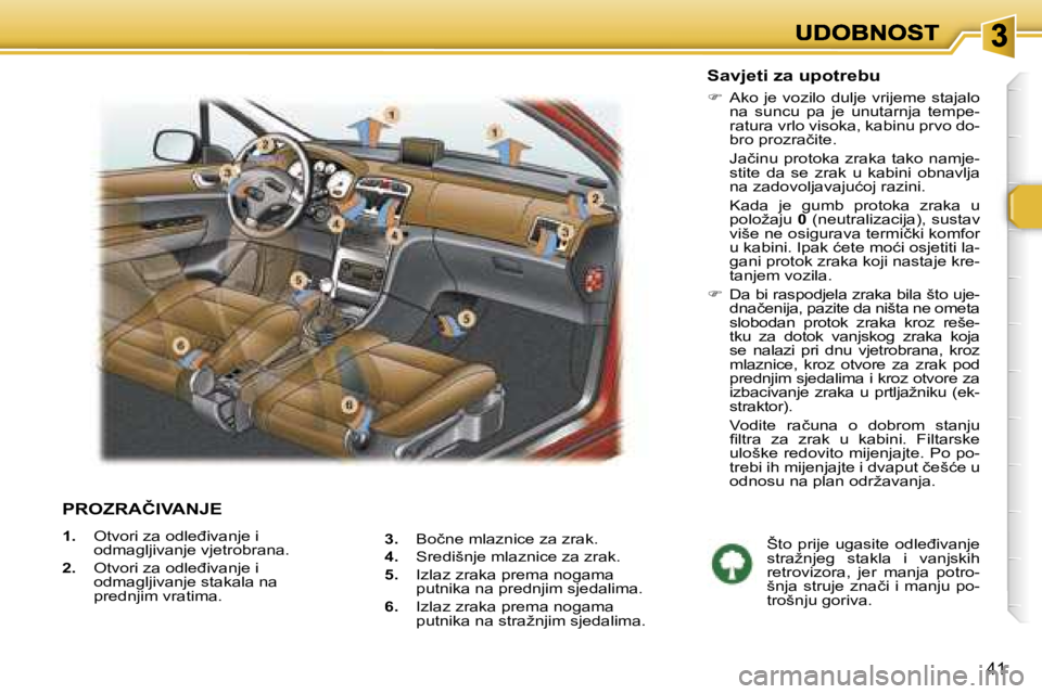 Peugeot 307 2007  Vodič za korisnike (in Croatian) �4�1
�P�R�O�Z�R�A�Č�I�V�A�N�J�E
�1�.�  �O�t�v�o�r�i� �z�a� �o�d�l�e�đ�i�v�a�n�j�e� �i� �o�d�m�a�g�l�j�i�v�a�n�j�e� �v�j�e�t�r�o�b�r�a�n�a�.
�2�.�  �O�t�v�o�r�i� �z�a� �o�d�l�e�đ�i�v�a�n�j�e� �i� �o