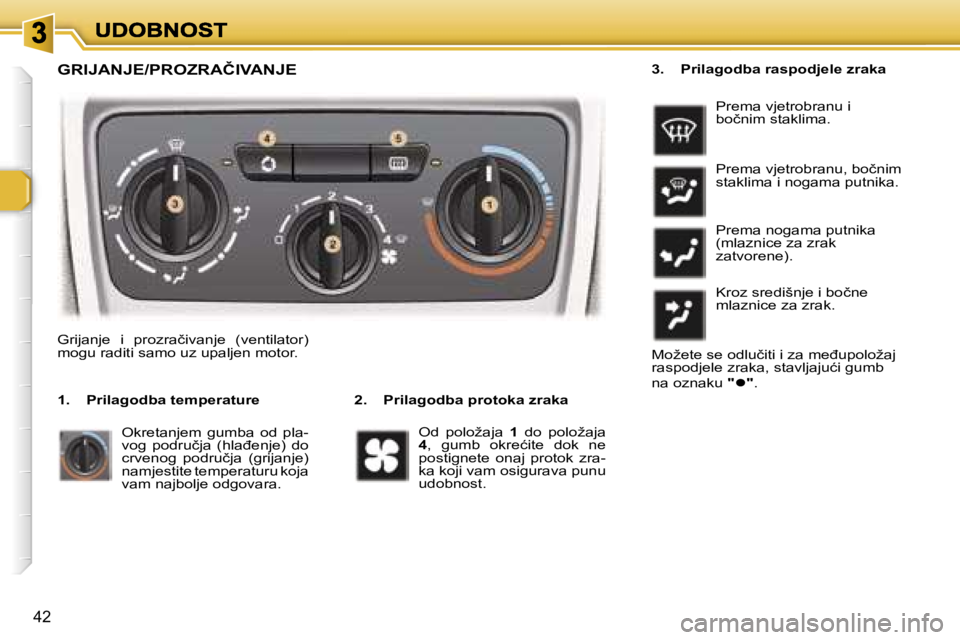 Peugeot 307 2007  Vodič za korisnike (in Croatian) �4�2
�G�R�I�J�A�N�J�E�/�P�R�O�Z�R�A�Č�I�V�A�N�J�E
�2�.�  �P�r�i�l�a�g�o�d�b�a� �p�r�o�t�o�k�a� �z�r�a�k�a
�G�r�i�j�a�n�j�e�  �i�  �p�r�o�z�r�a�č�i�v�a�n�j�e�  �(�v�e�n�t�i�l�a�t�o�r�)� �m�o�g�u� �r�