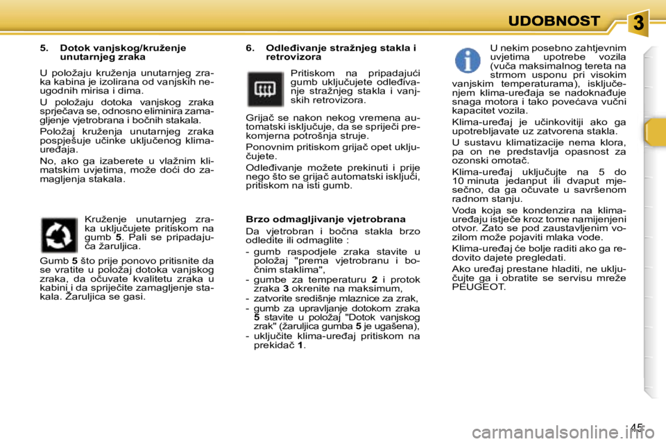 Peugeot 307 2007  Vodič za korisnike (in Croatian) �4�5
�6�.�O�d�l�e�đ�i�v�a�n�j�e� �s�t�r�a�ž�n�j�e�g� �s�t�a�k�l�a� �i� �r�e�t�r�o�v�i�z�o�r�a
�P�r�i�t�i�s�k�o�m�  �n�a�  �p�r�i�p�a�d�a�j�u�ć�i� �g�u�m�b�  �u�k�l�j�u�č�u�j�e�t�e�  �o�d�l�e�đ�i�