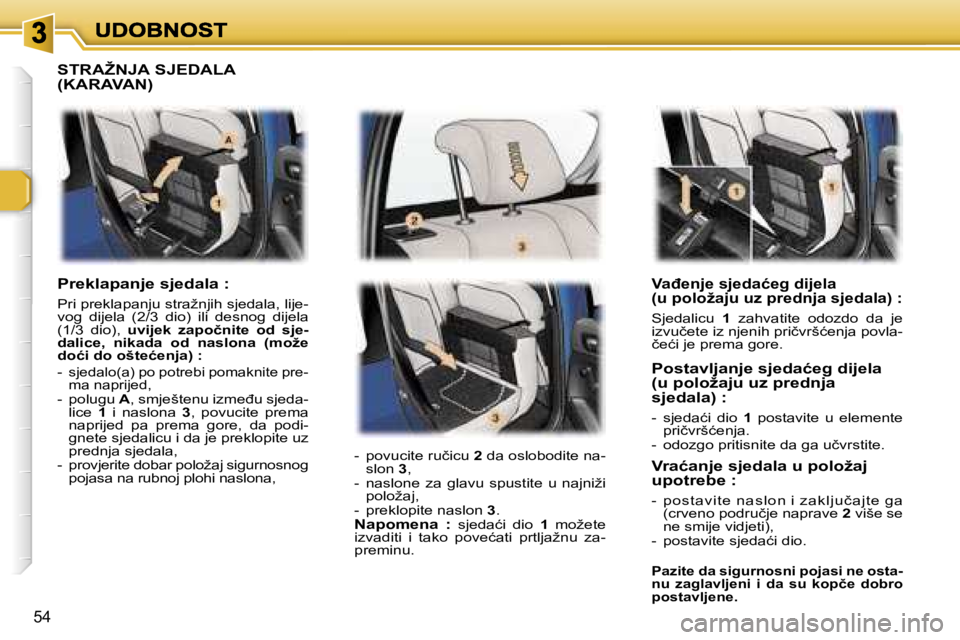 Peugeot 307 2007  Vodič za korisnike (in Croatian) �5�4
�V�a�đ�e�n�j�e� �s�j�e�d�a�ć�e�g� �d�i�j�e�l�a� �(�u� �p�o�l�o�ž�a�j�u� �u�z� �p�r�e�d�n�j�a� �s�j�e�d�a�l�a�)� �:
�S�j�e�d�a�l�i�c�u� �1�  �z�a�h�v�a�t�i�t�e�  �o�d�o�z�d�o�  �d�a�  �j�e� �i�