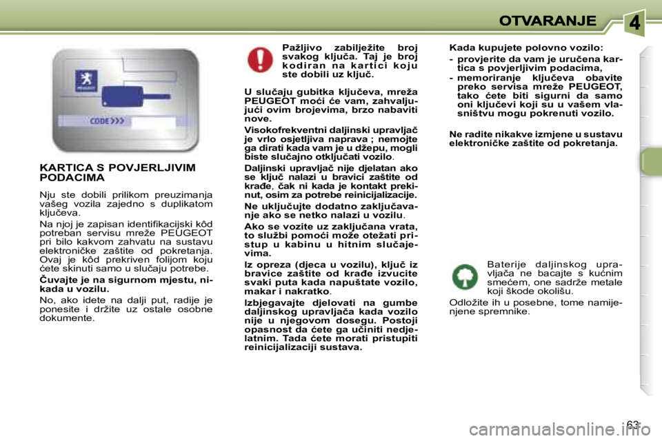 Peugeot 307 2007  Vodič za korisnike (in Croatian) �6�3
�P�a�ž�l�j�i�v�o�  �z�a�b�i�l�j�e�ž�i�t�e�  �b�r�o�j� �s�v�a�k�o�g�  �k�l�j�u�č�a�.�  �T�a�j�  �j�e�  �b�r�o�j� �k �o �d �i �r �a �n �  �n �a �  �k �a �r �t �i �c �i �  �k �o �j �u� �s�t�e� �d