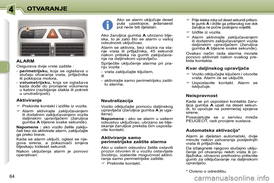 Peugeot 307 2007  Vodič za korisnike (in Croatian) �6�4
�A�L�A�R�M
�O�s�i�g�u�r�a�v�a� �d�v�i�j�e� �v�r�s�t�e� �z�a�š�t�i�t�e� �:
�-� �p�e�r�i�m�e�t�r�i�j�s�k�u�,�  �k�o�j�a�  �s�e�  �o�g�l�a�š�a�v�a�  �u� �s�l�u�č�a�j�u�  �o�t�v�a�r�a�n�j�a�  �v�r