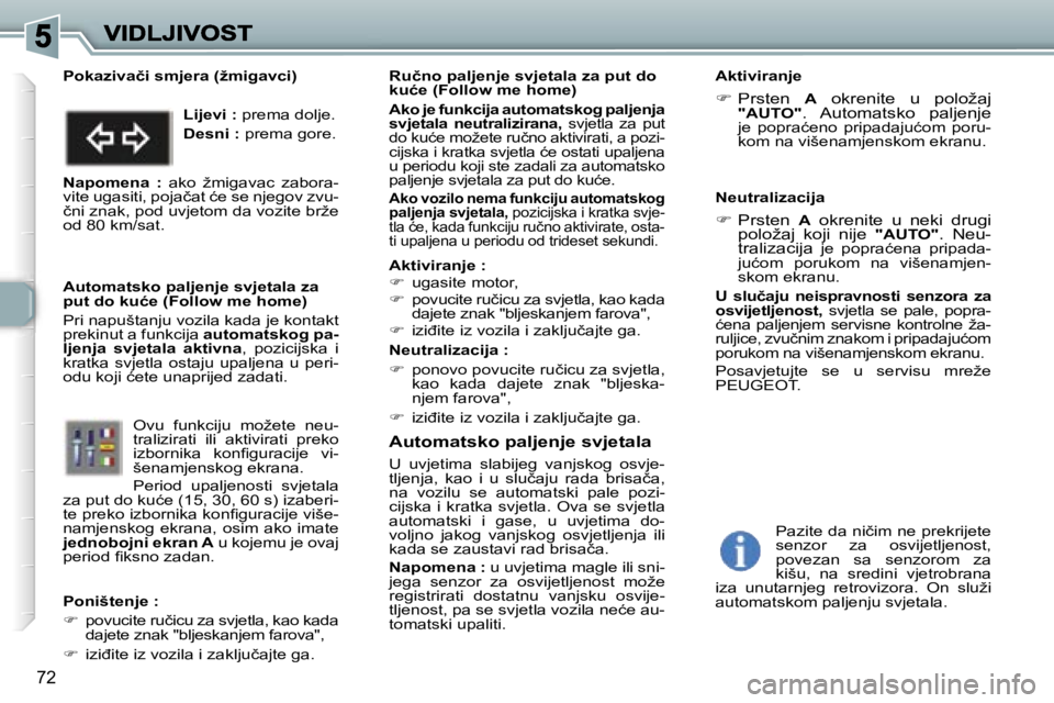 Peugeot 307 2007  Vodič za korisnike (in Croatian) �7�2
�A�u�t�o�m�a�t�s�k�o� �p�a�l�j�e�n�j�e� �s�v�j�e�t�a�l�a
�U�  �u�v�j�e�t�i�m�a�  �s�l�a�b�i�j�e�g�  �v�a�n�j�s�k�o�g�  �o�s�v�j�e�-�t�l�j�e�n�j�a�,�  �k�a�o�  �i�  �u�  �s�l�u�č�a�j�u�  �r�a�d�a