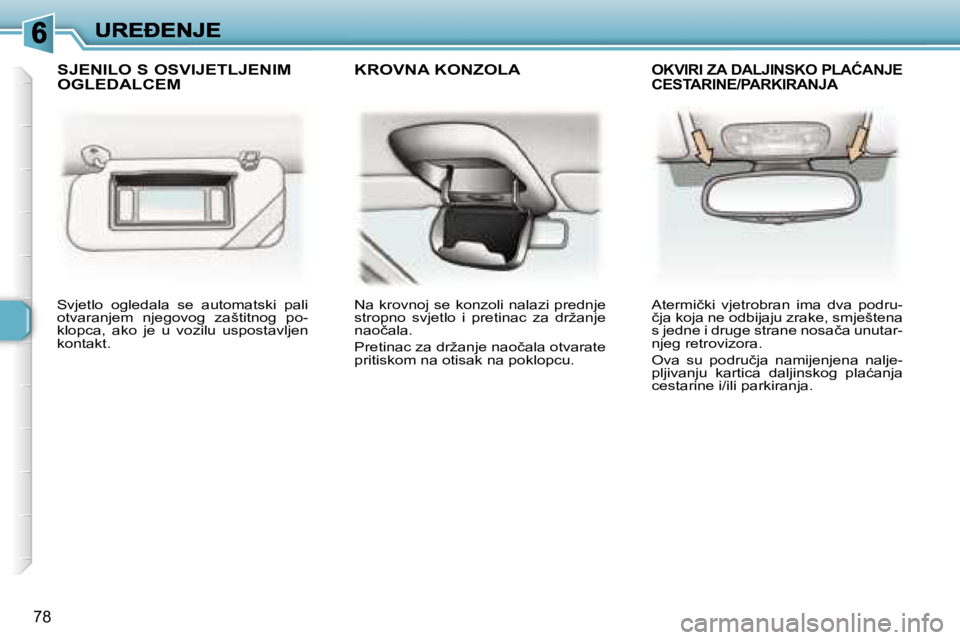 Peugeot 307 2007  Vodič za korisnike (in Croatian) �7�8
�S�v�j�e�t�l�o�  �o�g�l�e�d�a�l�a�  �s�e�  �a�u�t�o�m�a�t�s�k�i�  �p�a�l�i� �o�t�v�a�r�a�n�j�e�m�  �n�j�e�g�o�v�o�g�  �z�a�š�t�i�t�n�o�g�  �p�o�-�k�l�o�p�c�a�,�  �a�k�o�  �j�e�  �u�  �v�o�z�i�l�