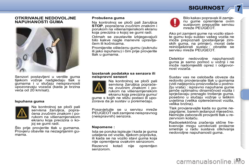 Peugeot 307 2007  Vodič za korisnike (in Croatian) �8�7
�S�e�n�z�o�r�i�  �p�o�s�t�a�v�l�j�e�n�i�  �u�  �v�e�n�t�i�l�e�  �g�u�m�a� �t�i�j�e�k�o�m�  �v�o�ž�n�j�e�  �n�a�d�g�l�e�d�a�j�u�  �t�l�a�k�  �u� �g�u�m�a�m�a�  �i�  �u�  �s�l�u�č�a�j�u�  �n�e�i�