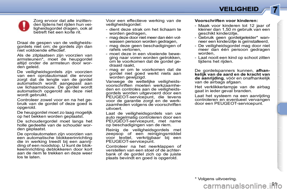 Peugeot 307 2007  Handleiding (in Dutch) �9�1
�Z�o�r�g�  �e�r�v�o�o�r�  �d�a�t�  �a�l�l�e�  �i�n�z�i�t�t�e�n�-�d�e�n� �t�i�j�d�e�n�s� �h�e�t� �r�i�j�d�e�n� �h�u�n� �v�e�i�-�l�i�g�h�e�i�d�s�g�o�r�d�e�l� �d�r�a�g�e�n�,� �o�o�k� �a�l� �b�e�t�r�
