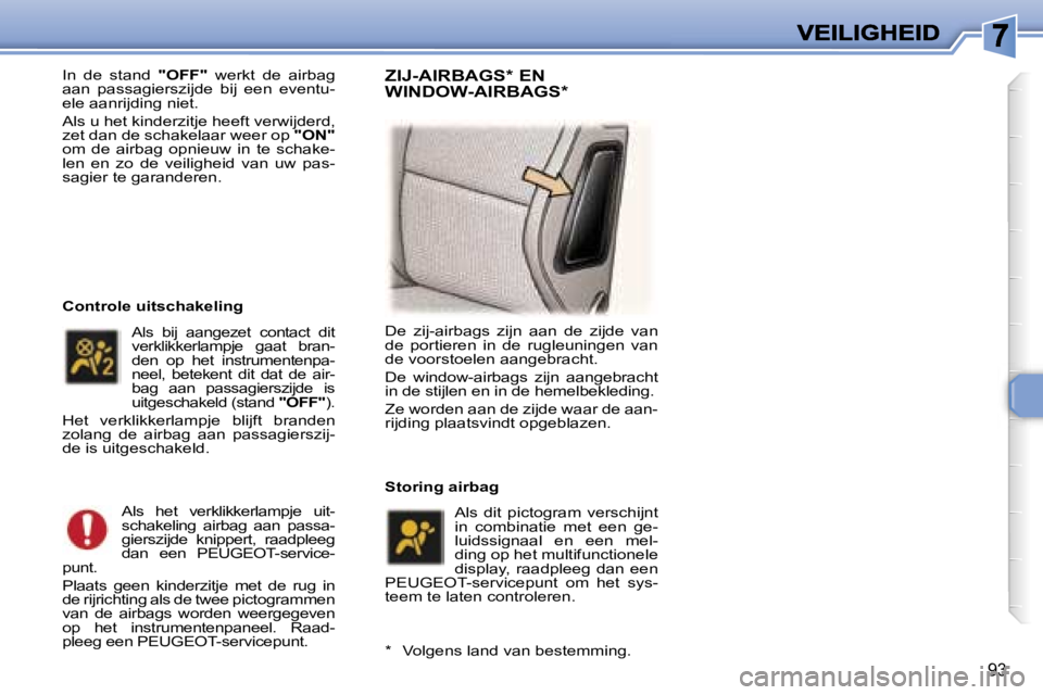 Peugeot 307 2007  Handleiding (in Dutch) �9�3
�I�n�  �d�e�  �s�t�a�n�d� �"�O�F�F�"�  �w�e�r�k�t�  �d�e�  �a�i�r�b�a�g� �a�a�n�  �p�a�s�s�a�g�i�e�r�s�z�i�j�d�e�  �b�i�j�  �e�e�n�  �e�v�e�n�t�u�-�e�l�e� �a�a�n�r�i�j�d�i�n�g� �n�i�e�t�.