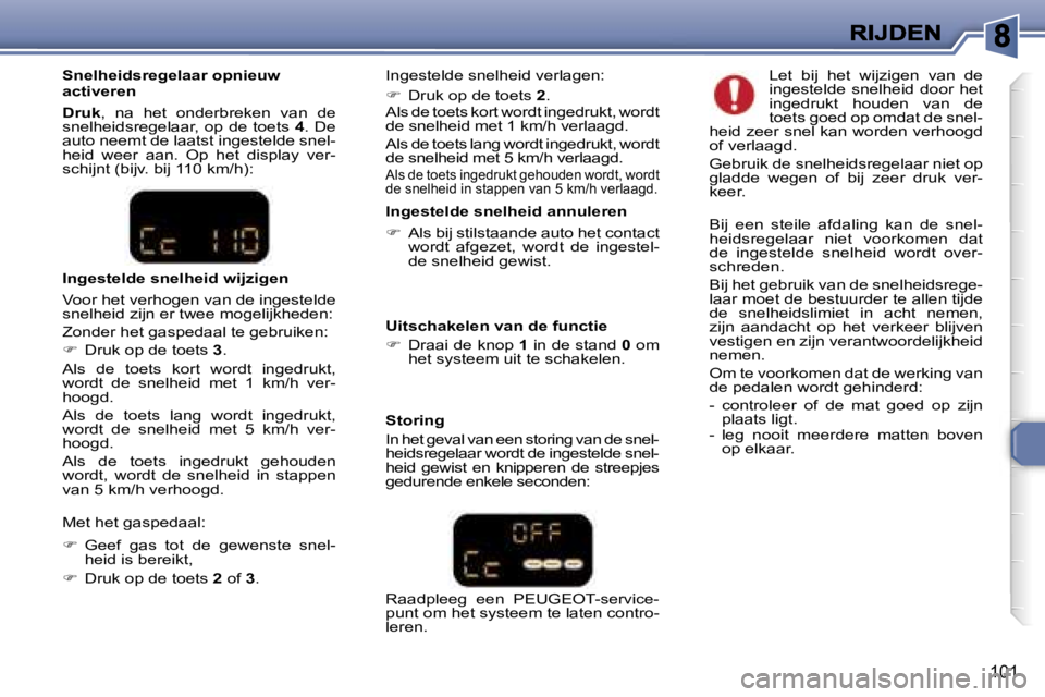 Peugeot 307 2007  Handleiding (in Dutch) �1�0�1
�I�n�g�e�s�t�e�l�d�e� �s�n�e�l�h�e�i�d� �a�n�n�u�l�e�r�e�n
��  �A�l�s� �b�i�j� �s�t�i�l�s�t�a�a�n�d�e� �a�u�t�o� �h�e�t� �c�o�n�t�a�c�t� �w�o�r�d�t�  �a�f�g�e�z�e�t�,�  �w�o�r�d�t�  �d�e�  �