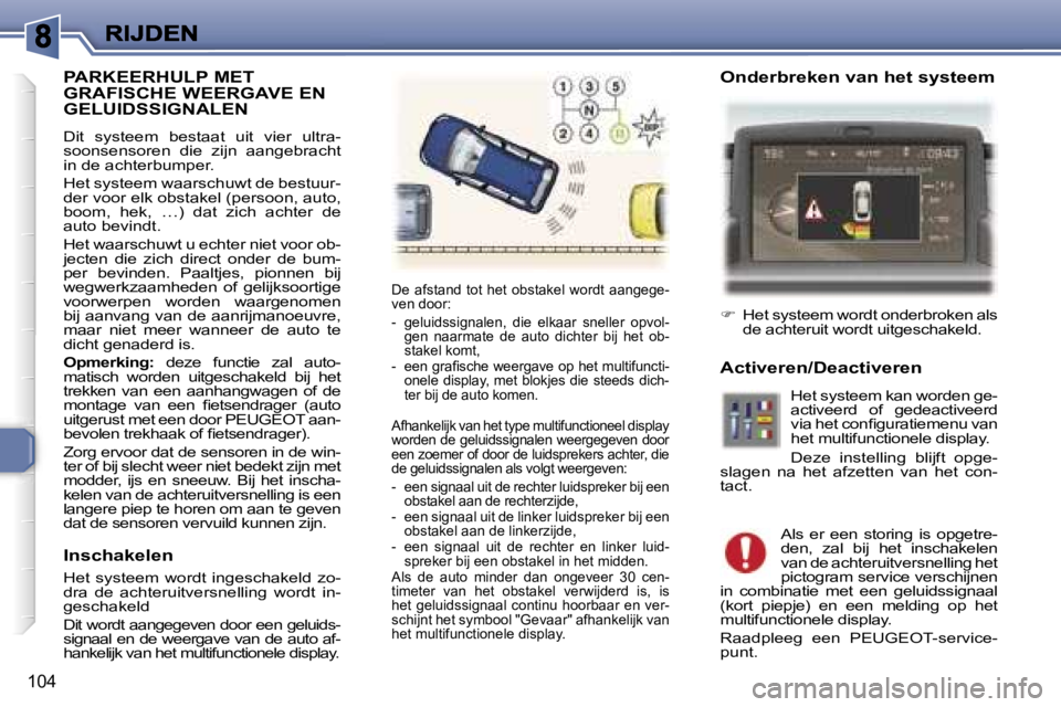 Peugeot 307 2007  Handleiding (in Dutch) �1�0�4
�P�A�R�K�E�E�R�H�U�L�P� �M�E�T�  
�G�R�A�F�I�S�C�H�E� �W�E�E�R�G�A�V�E� �E�N� 
�G�E�L�U�I�D�S�S�I�G�N�A�L�E�N
�D�i�t�  �s�y�s�t�e�e�m�  �b�e�s�t�a�a�t�  �u�i�t�  �v�i�e�r�  �u�l�t�r�a�-�s�o�o�n