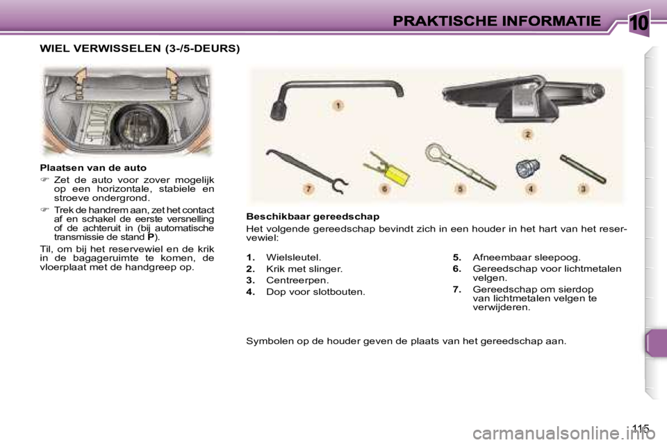Peugeot 307 2007  Handleiding (in Dutch) �1�0
�1�1�5
�1�.�  �W�i�e�l�s�l�e�u�t�e�l�.
�2�.�  �K�r�i�k� �m�e�t� �s�l�i�n�g�e�r�.
�3�.�  �C�e�n�t�r�e�e�r�p�e�n�.
�4�.� �D�o�p� �v�o�o�r� �s�l�o�t�b�o�u�t�e�n�.
�5�.�  �A�f�n�e�e�m�b�a�a�r� �s�l�e