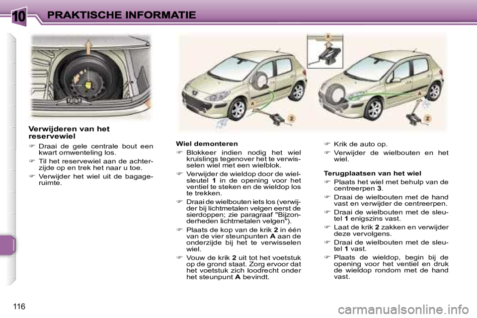 Peugeot 307 2007  Handleiding (in Dutch) �1�0
�1�1�6
�W�i�e�l� �d�e�m�o�n�t�e�r�e�n
��  �B�l�o�k�k�e�e�r�  �i�n�d�i�e�n�  �n�o�d�i�g�  �h�e�t�  �w�i�e�l� �k�r�u�i�s�l�i�n�g�s� �t�e�g�e�n�o�v�e�r� �h�e�t� �t�e� �v�e�r�w�i�s�-�s�e�l�e�n� �w