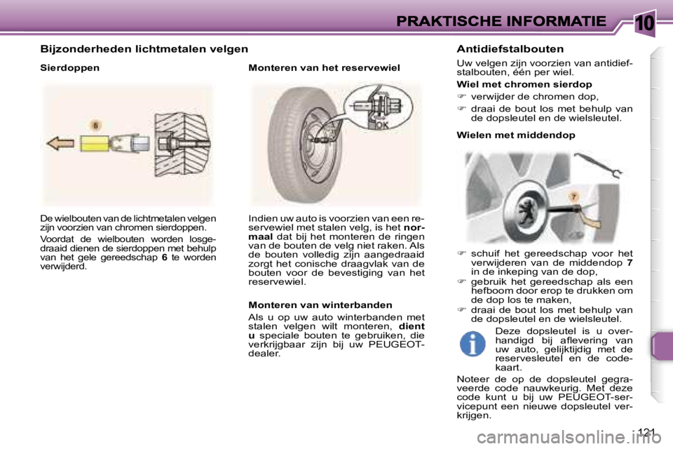 Peugeot 307 2007  Handleiding (in Dutch) �1�0
�1�2�1
�D�e� �w�i�e�l�b�o�u�t�e�n� �v�a�n� �d�e� �l�i�c�h�t�m�e�t�a�l�e�n� �v�e�l�g�e�n� �z�i�j�n� �v�o�o�r�z�i�e�n� �v�a�n� �c�h�r�o�m�e�n� �s�i�e�r�d�o�p�p�e�n�.
�V�o�o�r�d�a�t�  �d�e�  �w�i�e�