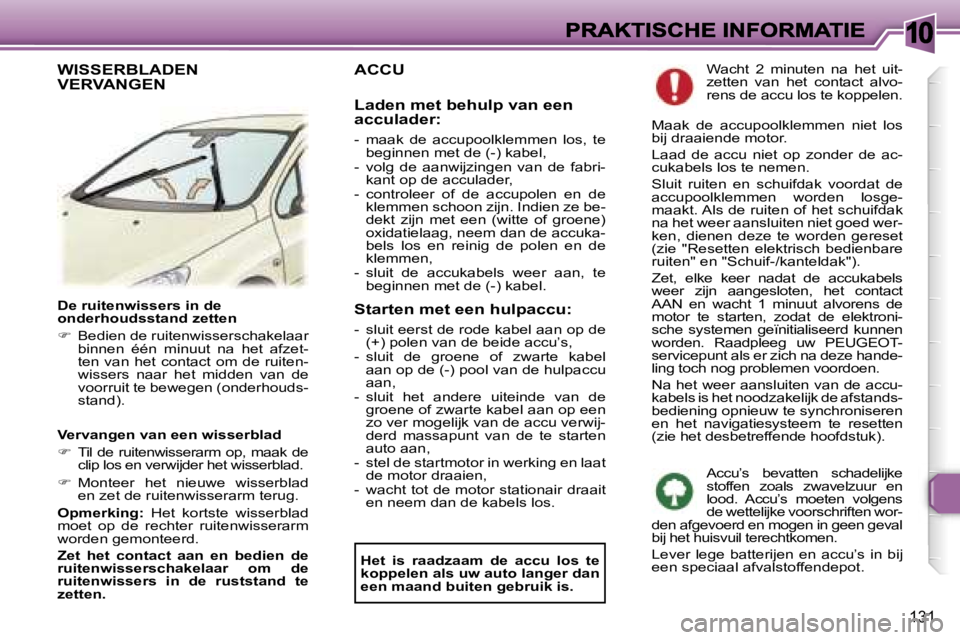 Peugeot 307 2007  Handleiding (in Dutch) �1�0
�1�3�1
�D�e� �r�u�i�t�e�n�w�i�s�s�e�r�s� �i�n� �d�e� �o�n�d�e�r�h�o�u�d�s�s�t�a�n�d� �z�e�t�t�e�n
��  �B�e�d�i�e�n� �d�e� �r�u�i�t�e�n�w�i�s�s�e�r�s�c�h�a�k�e�l�a�a�r� �b�i�n�n�e�n�  �é�é�n�