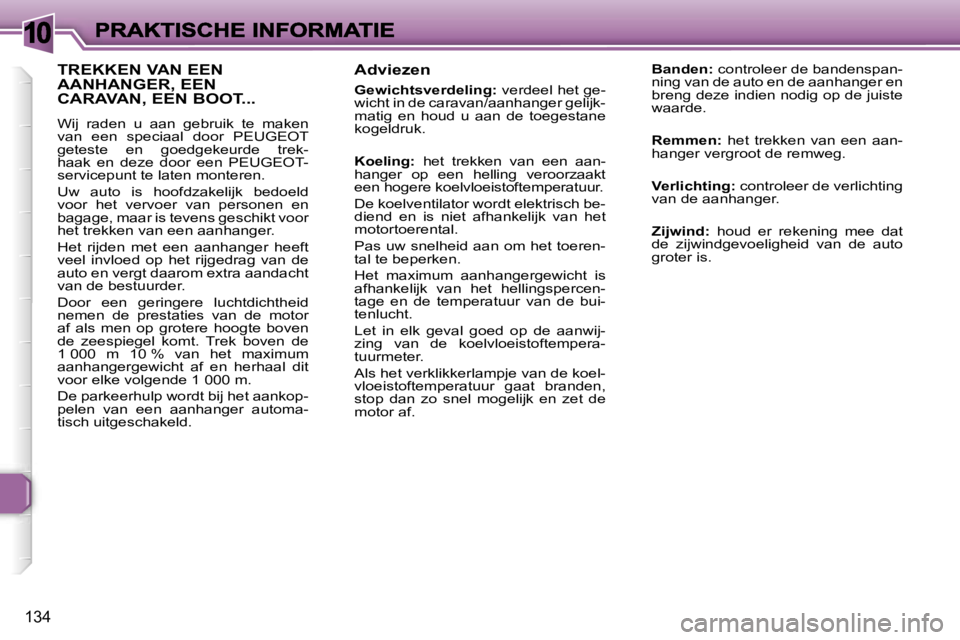 Peugeot 307 2007  Handleiding (in Dutch) �1�0
�1�3�4
�A�d�v�i�e�z�e�n
�G�e�w�i�c�h�t�s�v�e�r�d�e�l�i�n�g�:� �v�e�r�d�e�e�l� �h�e�t� �g�e�-�w�i�c�h�t� �i�n� �d�e� �c�a�r�a�v�a�n�/�a�a�n�h�a�n�g�e�r� �g�e�l�i�j�k�-�m�a�t�i�g�  �e�n�  �h�o�u�d�