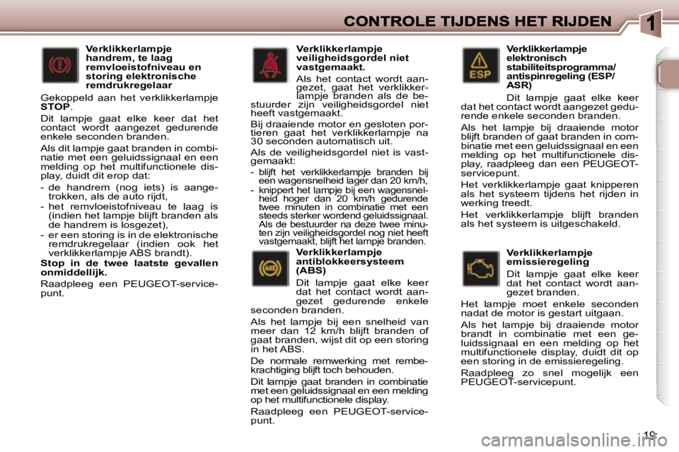 Peugeot 307 2007  Handleiding (in Dutch) �1�9
�V�e�r�k�l�i�k�k�e�r�l�a�m�p�j�e� �e�l�e�k�t�r�o�n�i�s�c�h� �s�t�a�b�i�l�i�t�e�i�t�s�p�r�o�g�r�a�m�m�a�/�a�n�t�i�s�p�i�n�r�e�g�e�l�i�n�g� �(�E�S�P�/�A�S�R�)
�D�i�t�  �l�a�m�p�j�e�  �g�a�a�t�  �e�