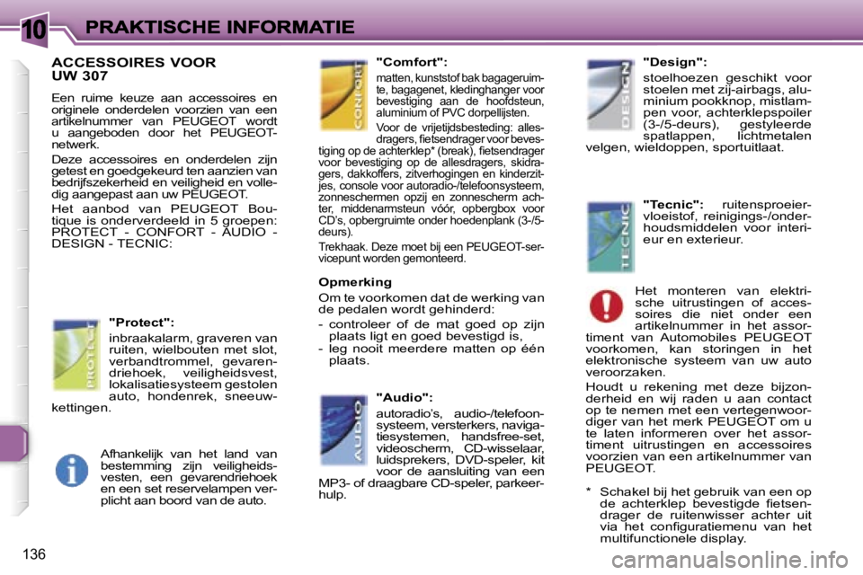 Peugeot 307 2007  Handleiding (in Dutch) �1�0
�1�3�6
�A�C�C�E�S�S�O�I�R�E�S� �V�O�O�R 
�U�W� �3�0�7
�E�e�n�  �r�u�i�m�e�  �k�e�u�z�e�  �a�a�n�  �a�c�c�e�s�s�o�i�r�e�s�  �e�n� �o�r�i�g�i�n�e�l�e�  �o�n�d�e�r�d�e�l�e�n�  �v�o�o�r�z�i�e�n�  �v�