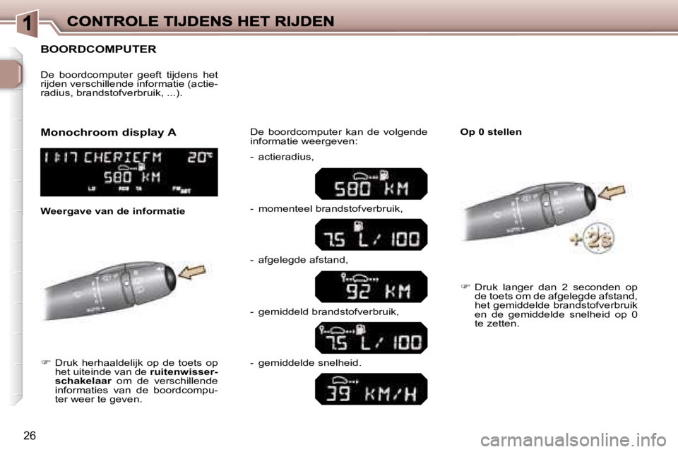 Peugeot 307 2007  Handleiding (in Dutch) �2�6
�B�O�O�R�D�C�O�M�P�U�T�E�R
��D�r�u�k�  �h�e�r�h�a�a�l�d�e�l�i�j�k�  �o�p�  �d�e�  �t�o�e�t�s�  �o�p� �h�e�t� �u�i�t�e�i�n�d�e� �v�a�n� �d�e� �r�u�i�t�e�n�w�i�s�s�e�r�-�s�c�h�a�k�e�l�a�a�r� �o�