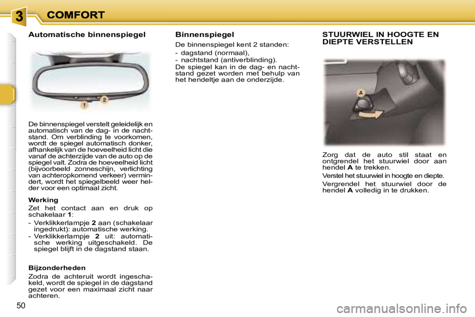 Peugeot 307 2007  Handleiding (in Dutch) �5�0
�D�e� �b�i�n�n�e�n�s�p�i�e�g�e�l� �v�e�r�s�t�e�l�t� �g�e�l�e�i�d�e�l�i�j�k� �e�n� �a�u�t�o�m�a�t�i�s�c�h�  �v�a�n�  �d�e�  �d�a�g�-�  �i�n�  �d�e�  �n�a�c�h�t�-�s�t�a�n�d�.�  �O�m�  �v�e�r�b�l�i�