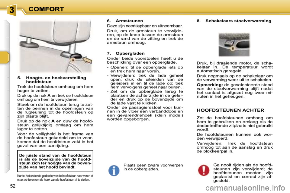 Peugeot 307 2007  Handleiding (in Dutch) �5�2
�5�.�  �H�o�o�g�t�e�-� �e�n� �h�o�e�k�v�e�r�s�t�e�l�l�i�n�g� �h�o�o�f�d�s�t�e�u�n
�T�r�e�k� �d�e� �h�o�o�f�d�s�t�e�u�n� �o�m�h�o�o�g� �o�m� �h�e�m� �h�o�g�e�r� �t�e� �z�e�t�t�e�n�.
�D�r�u�k� �o�p