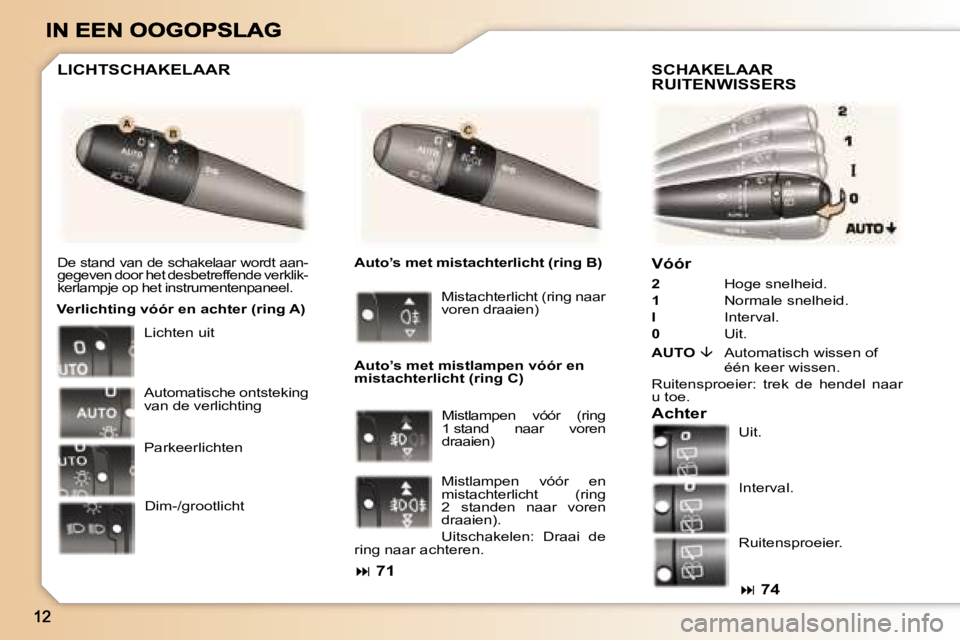 Peugeot 307 2007  Handleiding (in Dutch) �V�ó�ó�r
�2� �  � �H�o�g�e� �s�n�e�l�h�e�i�d�.
�1� �  � �N�o�r�m�a�l�e� �s�n�e�l�h�e�i�d�.
�I� �  � �I�n�t�e�r�v�a�l�.
�0� �  � �U�i�t�.
�A�U�T�O� �� �A�u�t�o�m�a�t�i�s�c�h� �w�i�s�s�e�n� �o�f� �