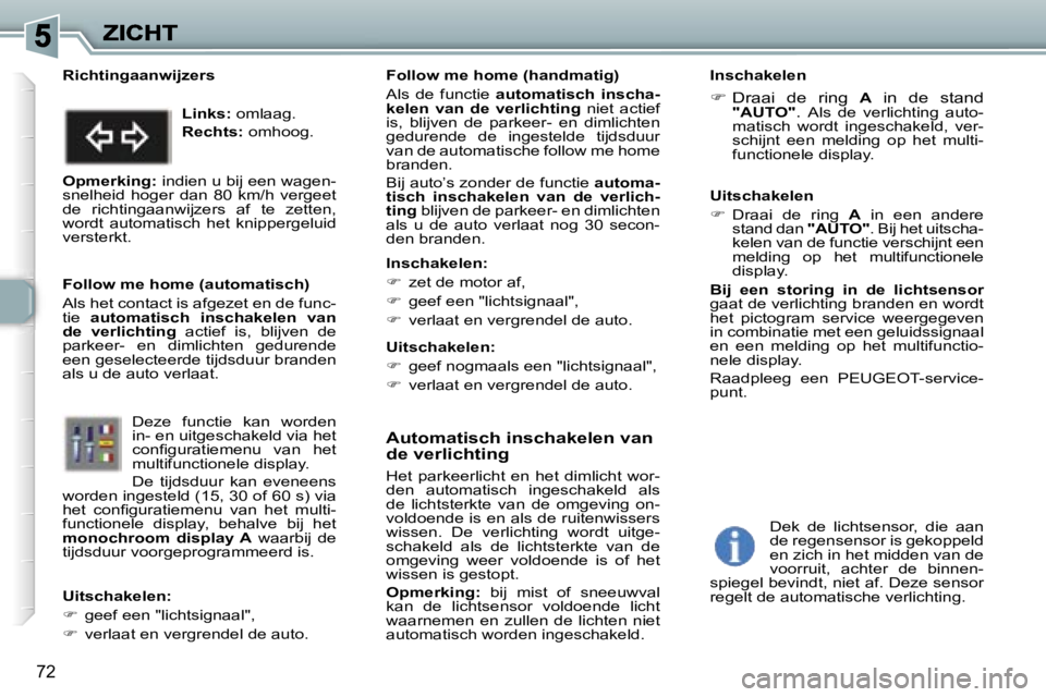 Peugeot 307 2007  Handleiding (in Dutch) �7�2
�A�u�t�o�m�a�t�i�s�c�h� �i�n�s�c�h�a�k�e�l�e�n� �v�a�n� �d�e� �v�e�r�l�i�c�h�t�i�n�g
�H�e�t�  �p�a�r�k�e�e�r�l�i�c�h�t�  �e�n�  �h�e�t�  �d�i�m�l�i�c�h�t�  �w�o�r�-�d�e�n�  �a�u�t�o�m�a�t�i�s�c�h