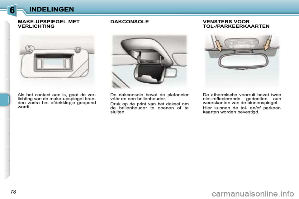 Peugeot 307 2007  Handleiding (in Dutch) �7�8
�A�l�s�  �h�e�t�  �c�o�n�t�a�c�t�  �a�a�n�  �i�s�,�  �g�a�a�t�  �d�e�  �v�e�r�-�l�i�c�h�t�i�n�g� �v�a�n� �d�e� �m�a�k�e�-�u�p�s�p�i�e�g�e�l� �b�r�a�n�-�d�e�n�  �z�o�d�r�a�  �h�e�t�  �a�f�d�e�k�k�