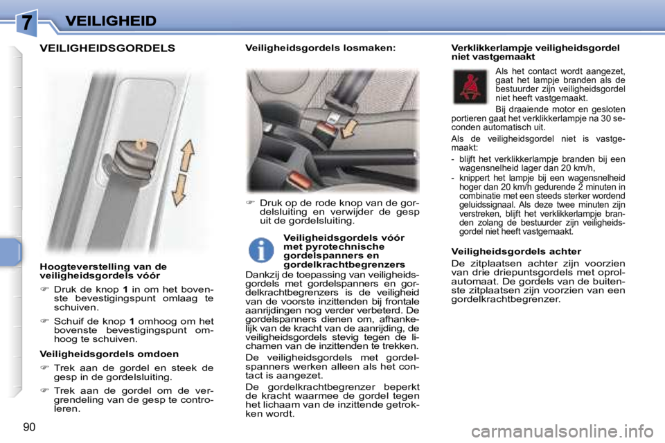 Peugeot 307 2007  Handleiding (in Dutch) �9�0
�H�o�o�g�t�e�v�e�r�s�t�e�l�l�i�n�g� �v�a�n� �d�e� �v�e�i�l�i�g�h�e�i�d�s�g�o�r�d�e�l�s� �v�ó�ó�r
��  �D�r�u�k�  �d�e�  �k�n�o�p� �1�  �i�n�  �o�m�  �h�e�t�  �b�o�v�e�n�-�s�t�e�  �b�e�v�e�s�t