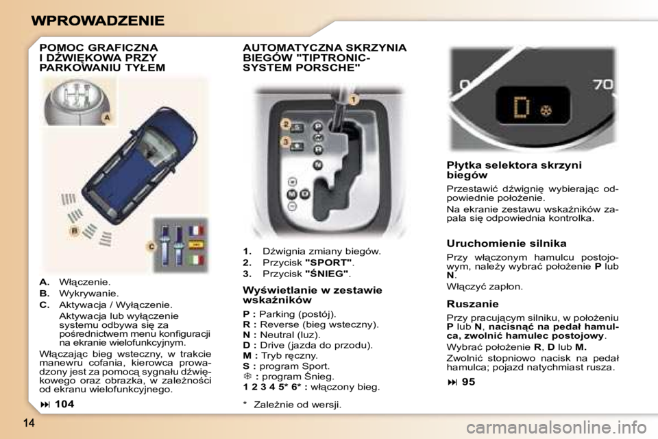 Peugeot 307 2007  Instrukcja Obsługi (in Polish) �A�U�T�O�M�A�T�Y�C�Z�N�A� �S�K�R�Z�Y�N�I�A�  
�B�I�E�G�Ó�W� �"�T�I�P�T�R�O�N�I�C�-
�S�Y�S�T�E�M� �P�O�R�S�C�H�E�"
�1�.�  �DE�w�i�g�n�i�a� �z�m�i�a�n�y� �b�i�e�g�ó�w�.
�2�.�  �P�r�z�y�c�i�s�