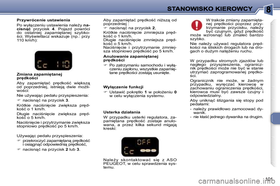 Peugeot 307 2007  Instrukcja Obsługi (in Polish) �1�0�1
�A�n�u�l�o�w�a�n�i�e� �z�a�p�a�m�i
�t�a�n�e�j� �p�r
�d�k�o;�c�i
��  �P�o� �z�a�t�r�z�y�m�a�n�i�u� �s�a�m�o�c�h�o�d�u� �i� �w�y�ł"�-�c�z�e�n�i�u� �z�a�p�ł�o�n�u�,� �w�s�z�y�s�t�k�i�