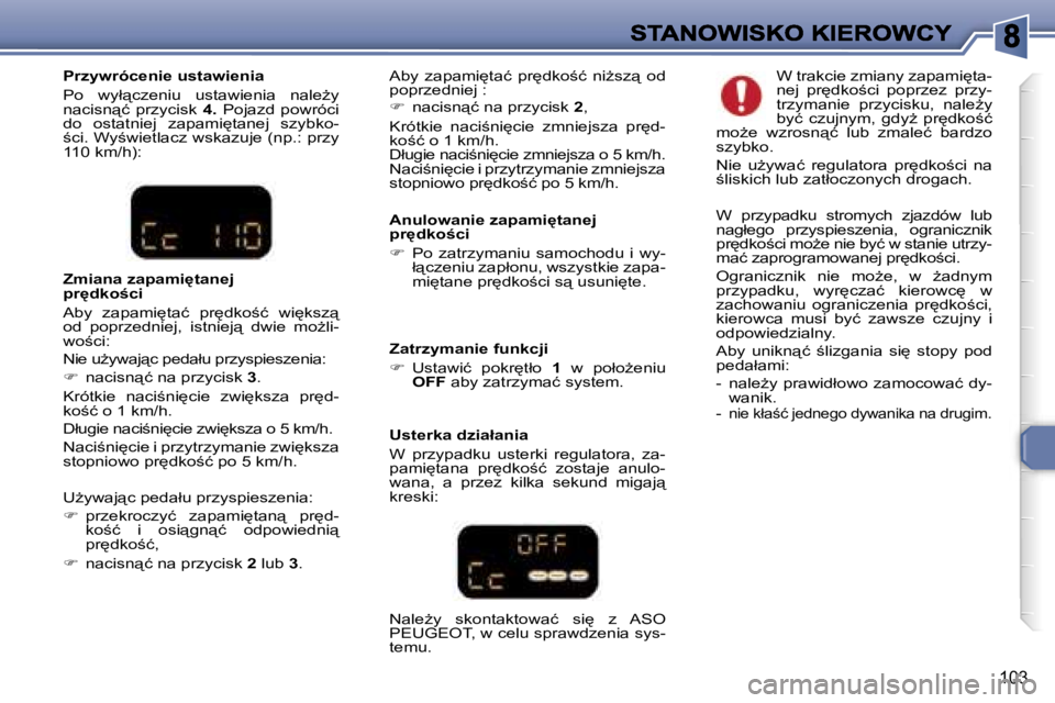 Peugeot 307 2007  Instrukcja Obsługi (in Polish) �1�0�3
�P�r�z�y�w�r�ó�c�e�n�i�e� �u�s�t�a�w�i�e�n�i�a
�P�o�  �w�y�ł"�c�z�e�n�i�u�  �u�s�t�a�w�i�e�n�i�a�  �n�a�l�eG�y� �n�a�c�i�s�n"�ć�  �p�r�z�y�c�i�s�k� �4�.�  �P�o�j�a�z�d�  �p�o�w�r�